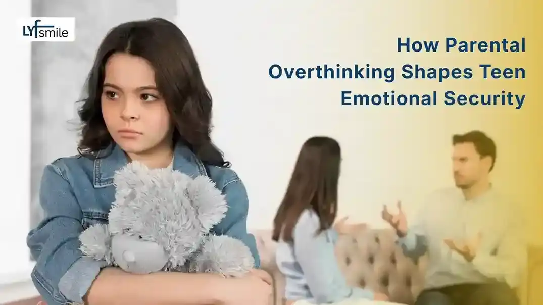 Impact of parental overthinking on teen emotional security and behavior