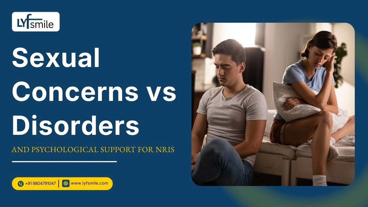 Sexual Concerns vs Sexual Disorders: Psychological Support for NRIs